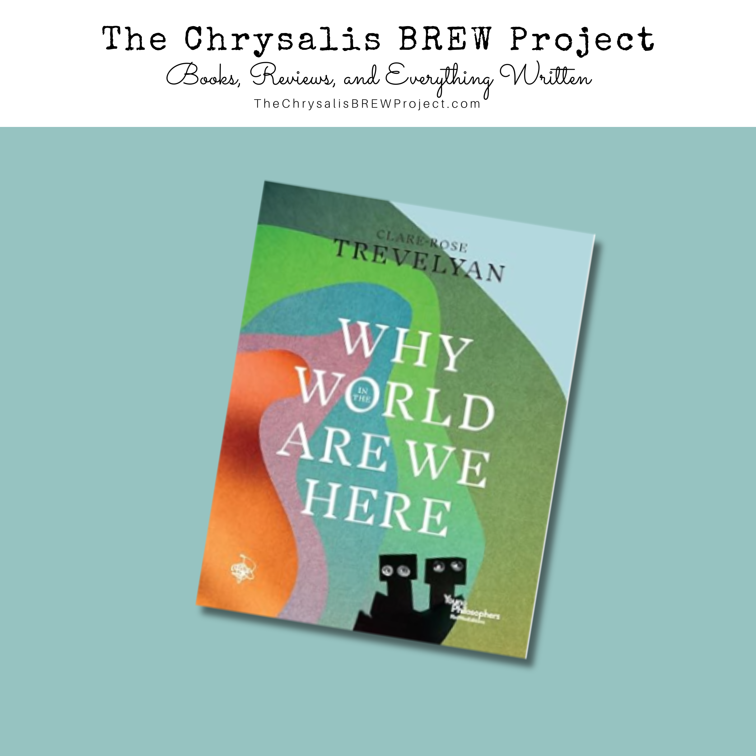 Why in the World Are We Here? by Clare-Rose Trevelyan