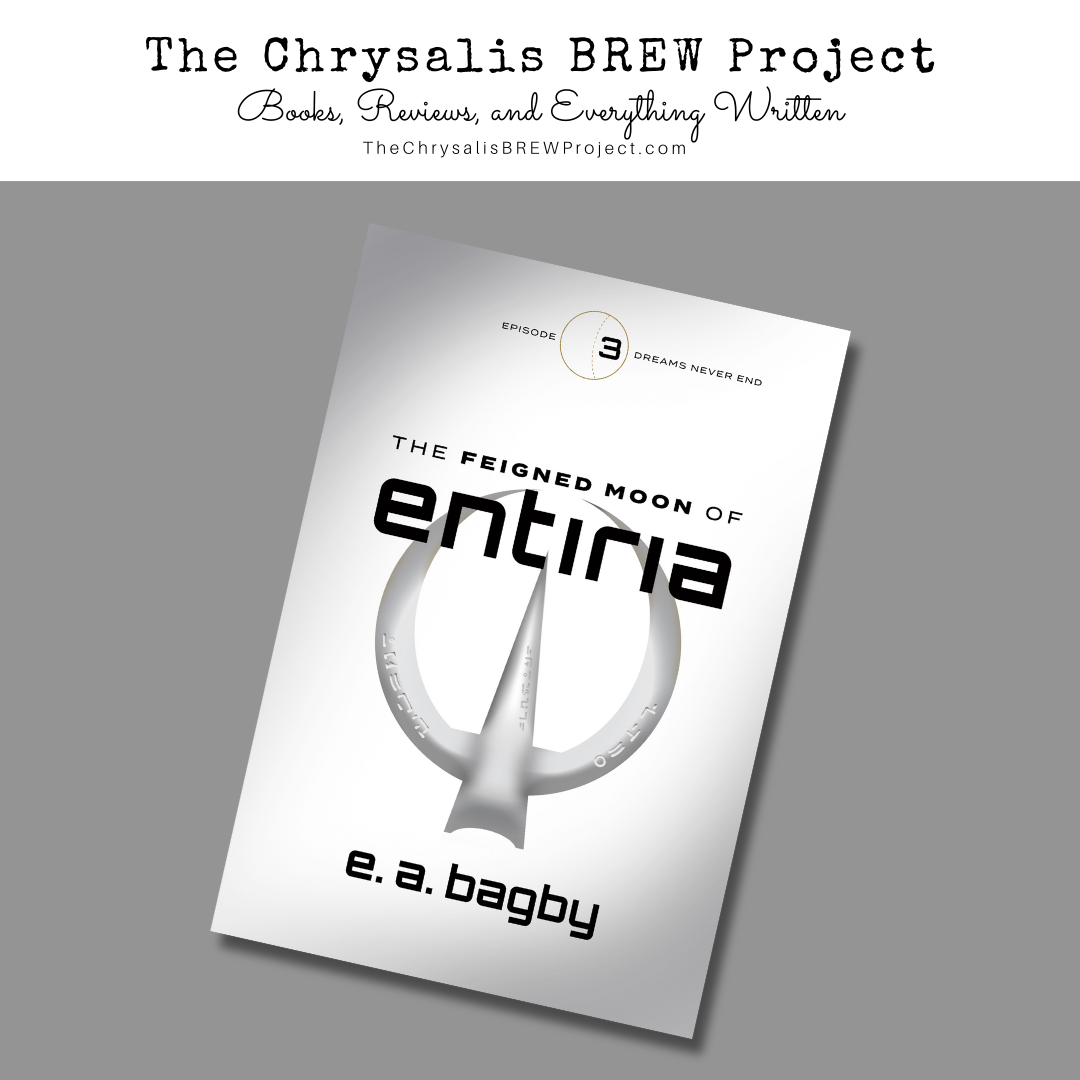 A book cover with a title "The Feigned Moon of Entiria" by E.A. Bagby featured on The Chrysalis BREW Project's website for books, reviews, and writings.