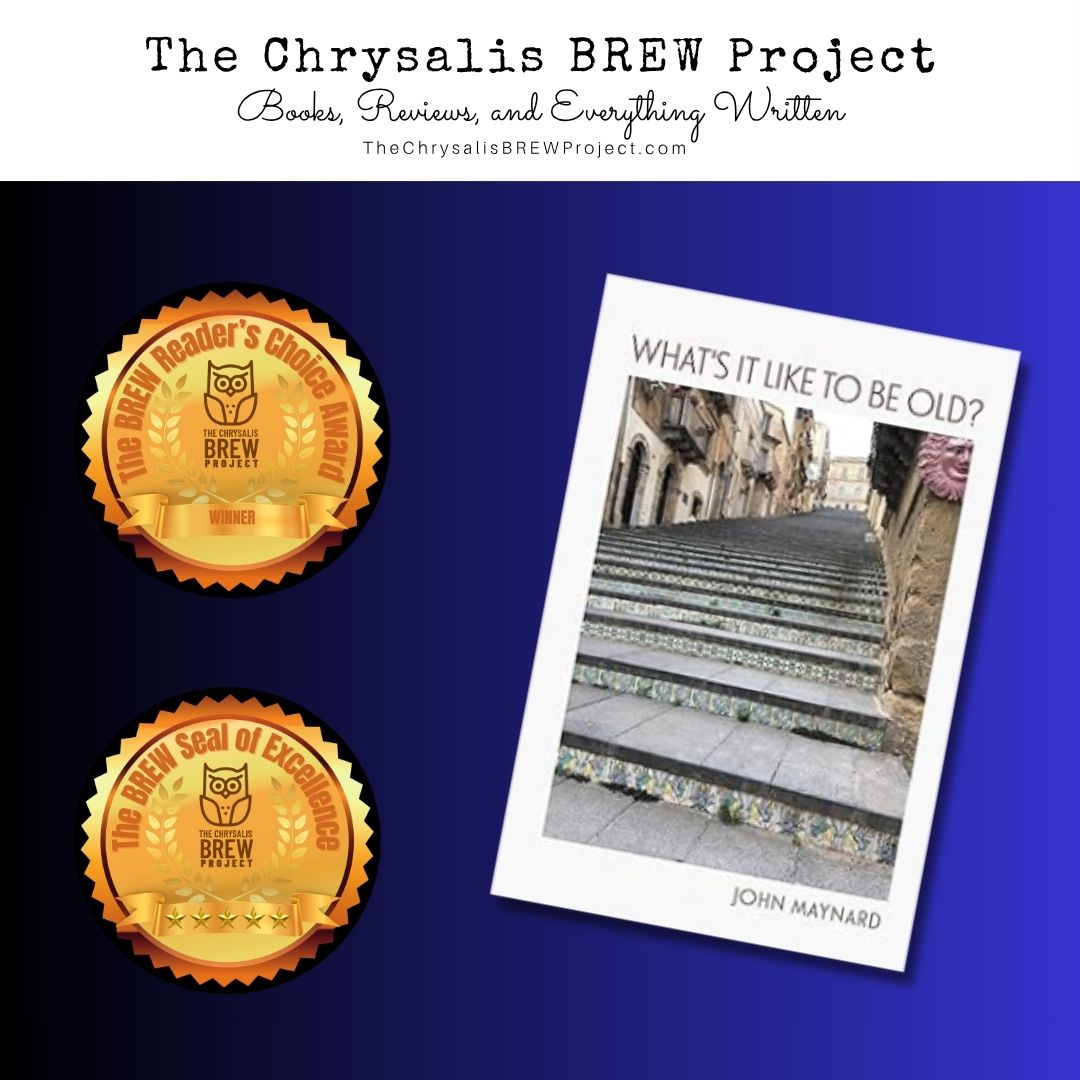 An image showcasing two award seals for the Chrysalis BREW Project alongside the book cover of "What's It Like to Be Old?" by John Maynard, set against a gradient blue background.